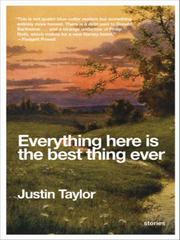Front cover of Everything Here Is the Best Thing Ever by Justin Taylor