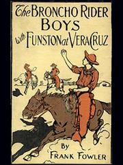 Cover of The Broncho Rider Boys with Funston at Vera Cruz by Frank Fowler