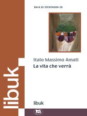 Front cover of La vita che verra by Italo Massimo Amati