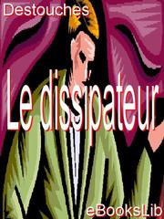 Front cover of Le dissipateur by M. Nericault Destouches