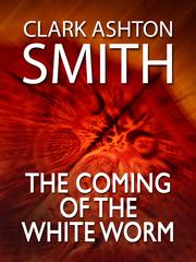 Front cover of The Coming of the White Worm by Clark Ashton Smith