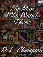 Front cover of The Man Who Wasn't There by D. L Champion