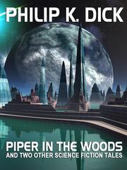 Front cover of Piper in the Woods and Two Other Science Fiction Tales by Philip K. Dick