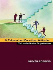 Front cover of It Takes a Lot More than Attitude...to Lead a Stellar Organization by Stever Robbins