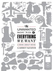 Cover of The Unwanted Sound of Everything We Want by Garret Keizer