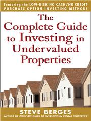 Front cover of The Complete Guide to Investing in Undervalued Properties by Steve Berges