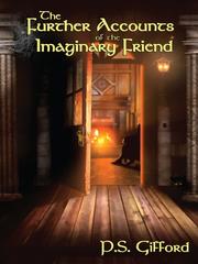 Front cover of The Further Accounts of the Imaginary Friend by P. S Gifford
