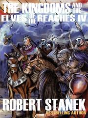 Front cover of Kingdoms and the Elves of the Reaches IV by Robert Stanek