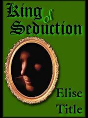 Front cover of King of Seduction by Elise Title