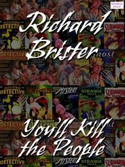 Front cover of You'll Kill the People by Richard Brister