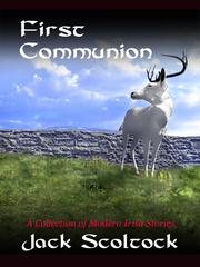 Front cover of First Communion  - A Collection of Modern Irish Stories by Jack Scoltock