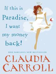 Cover of If This is Paradise, I Want My Money Back by Claudia Carroll
