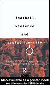 Front cover of Football, Violence and Social Identity by Richard Guilianotti