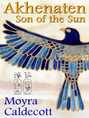 Front cover of Akhenaten: Son of the Sun by Moyra Caldecott