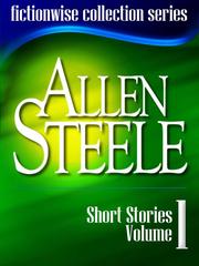 Front cover of Allen Steele: Short Stories, Volume 1 by Allen Steele