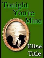 Cover of Tonight You're Mine by Elise Title