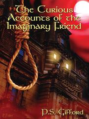 Front cover of Curious Accounts of the Imaginary Friend by P.S Gifford