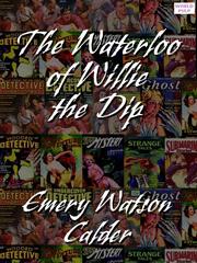 Front cover of The Waterloo of Willie the Dip by Emery Watson Calder