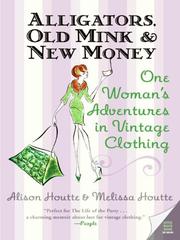 Front cover of Alligators, Old Mink & New Money by Alison Houtte