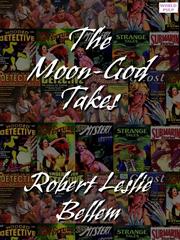 Front cover of The Moon-God Takes by Robert Leslie Bellem