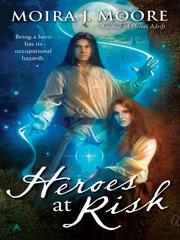 Cover of Heroes at Risk by Moira J. Moore