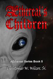 Front cover of Aethereal's Children [Aethereal Series Book 5] by Christopher W. Wilcox Sr