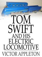 Front cover of Tom Swift and His Electric Locomotive: Or, Two Miles a Minute on the Rails by Victor Appleton