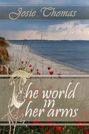 Front cover of The World In Her Arms by Josie Thomas