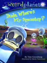 Front cover of Dude Where's My Spaceship by Dan Greenburg