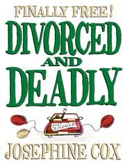 Cover of Divorced and Deadly by Josephine Cox