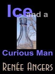 Front cover of Ice and a Curious Man by Renee Angers