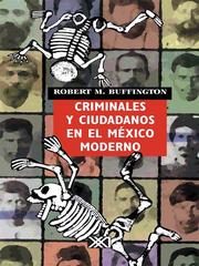 Front cover of Criminales y ciudadanos en el Mexico moderno by Robert  M Buffington