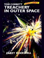 Front cover of Tom Corbett - Space Cadet in Treachery in Outer Space by Casey Rockwell