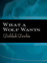 Cover of What a Wolf Wants by Delilah Devlin