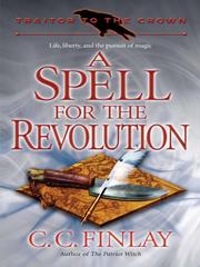 Front cover of Traitor to the Crown  A Spell for the Revolution by Charles Coleman Finlay