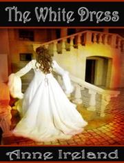Cover of The White Dress by Anne Ireland
