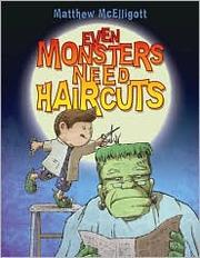 Front cover of Even Monsters Need Haircuts by Matthew McElligott