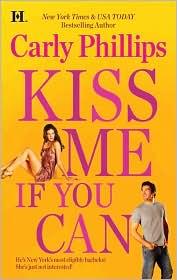 Front cover of Kiss Me If You Can by Carly Phillips