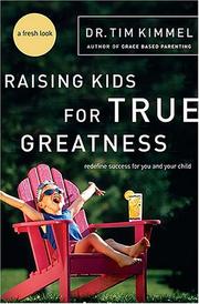 Front cover of Raising kids for true greatness by Tim Kimmel