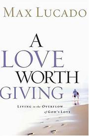 Cover of A Love Worth Giving by Max Lucado