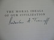 Cover of The moral ideals of our civilization by Radoslav Andrea Tsanoff