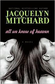 Front cover of All we know of heaven by Jacquelyn Mitchard