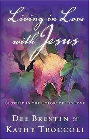 Front cover of Living in Love with Jesus by Dee Brestin