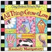 Front cover of Every Gardener Knows That All Things Grow With Love by Kimberly Montgomery