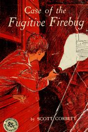 Front cover of The case of the fugitive firebug by Scott Corbett