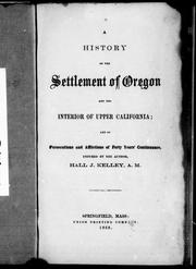 Front cover of A history of the settlement of Oregon and the interior of Upper California by Hall J. Kelley