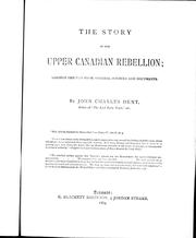 Cover of The story of the Upper Canadian rebellion, largely derived from original sources and documents by John Charles Dent