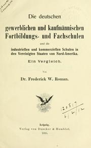 Cover of Die deutschen gewerblichen und kaufmännischen Fortbildungs- und Fachschulen und die industriellen und kommerziellen Schulen in den Vereinigten Staaten von Nord-Amerika by Frederick William Roman