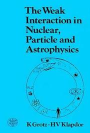 Front cover of The weak interaction in nuclear, particle, and astrophysics by K. Grotz