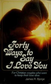 Cover of Forty ways to say I love you by James R. Bjorge